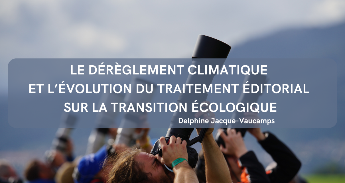Le dérèglement climatique et l’évolution du traitement éditorial sur la transition écologique