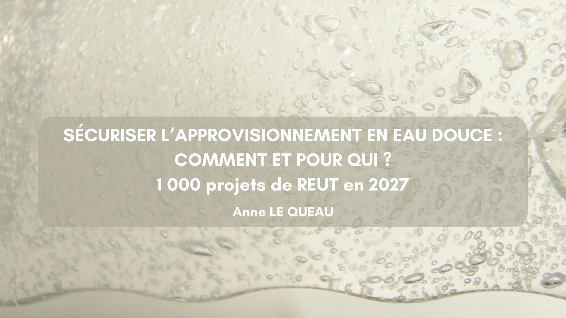 Sécuriser l’approvisionnement en eau douce : comment et pour qui ? 1000 projets de REUT en 2027