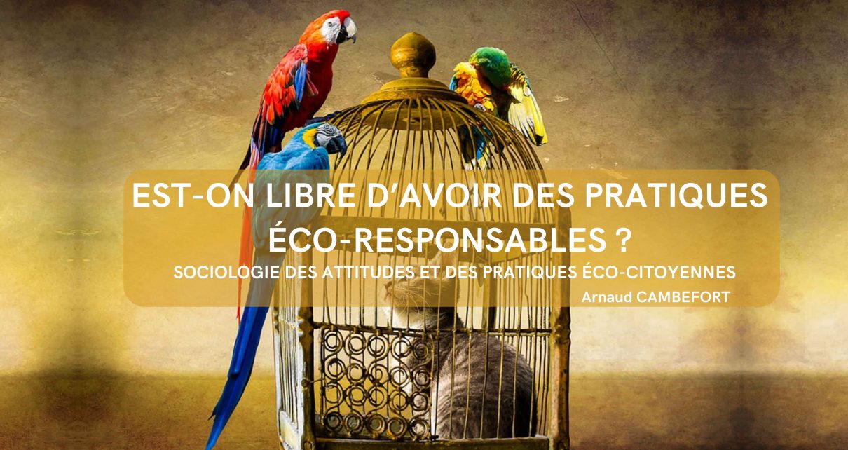 Est-on libre d’avoir des pratiques éco-responsables ? Sociologie des attitudes et des pratiques éco-citoyennes