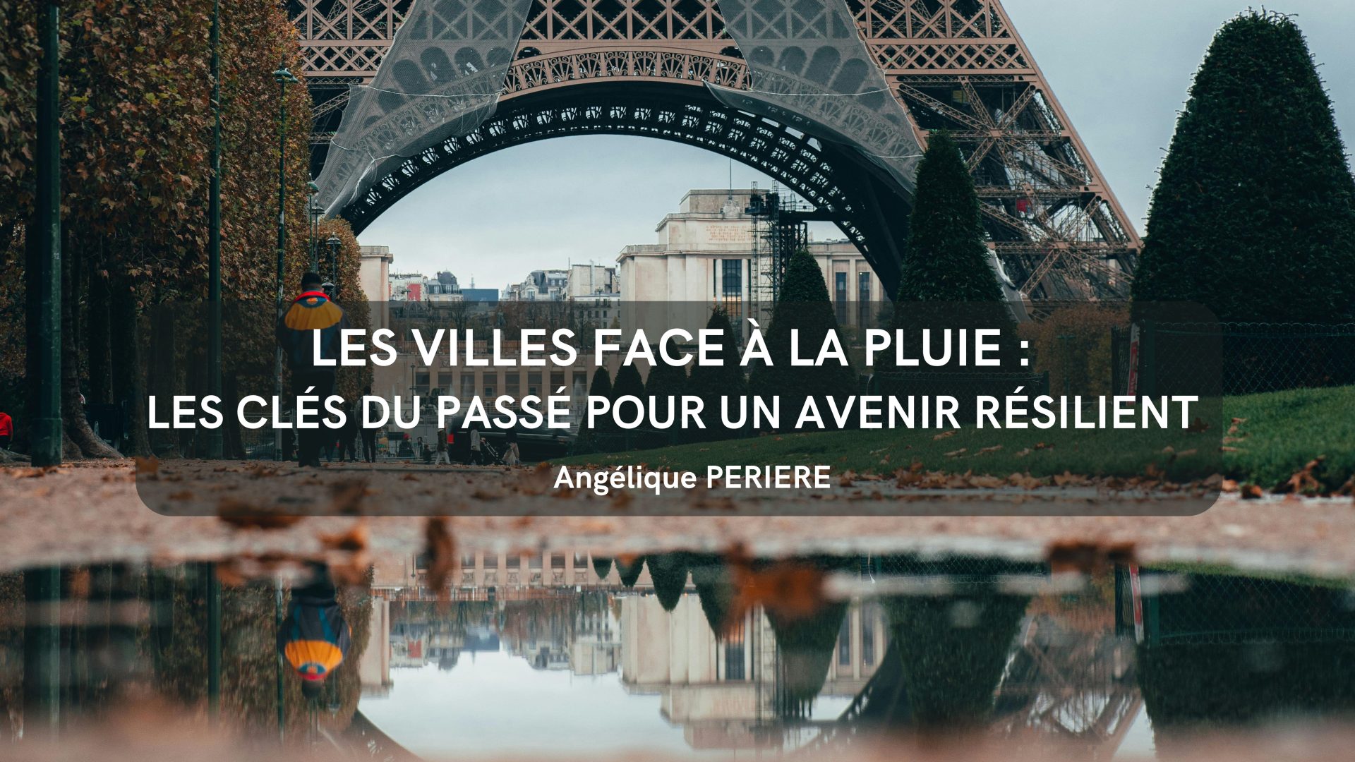 Les villes face à la pluie : les clés du passé pour un avenir résilient