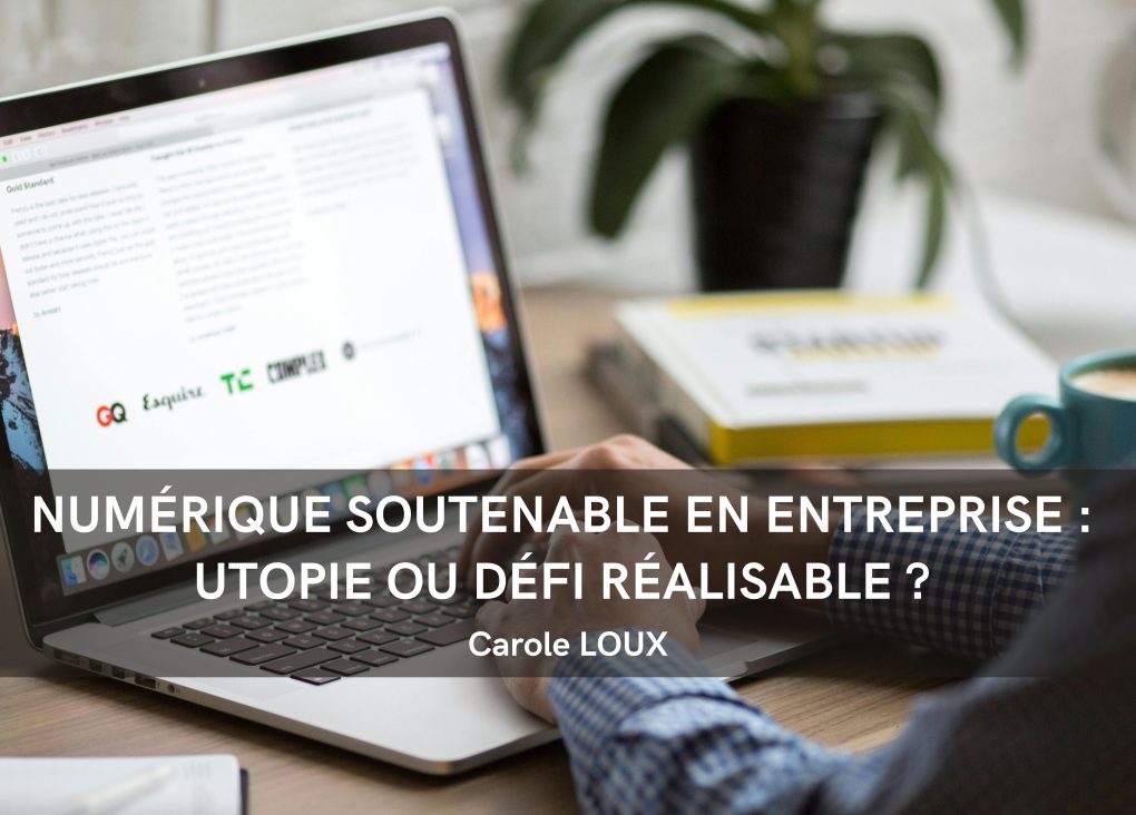 NUMéRIQUE SOUTENABLE EN ENTREPRISE : UTOPIE OU DéFI Réalisable ?