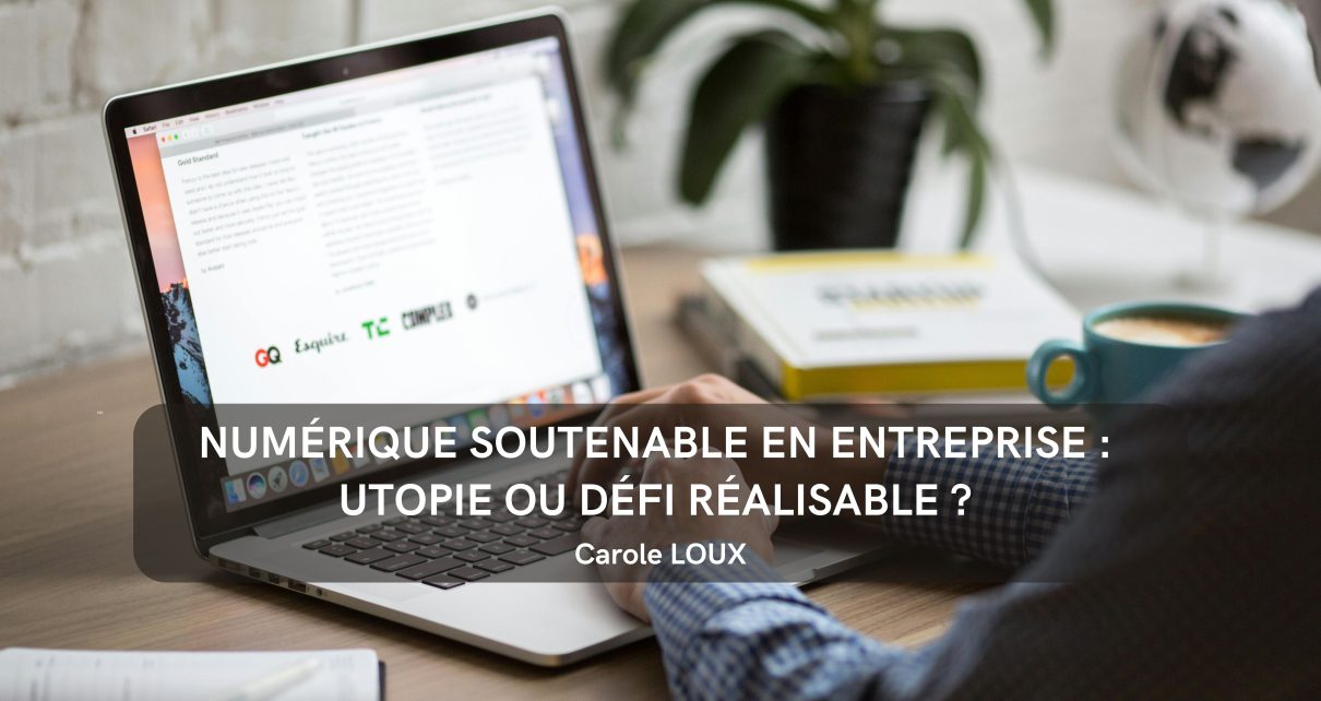 NUMéRIQUE SOUTENABLE EN ENTREPRISE : UTOPIE OU DéFI Réalisable ?