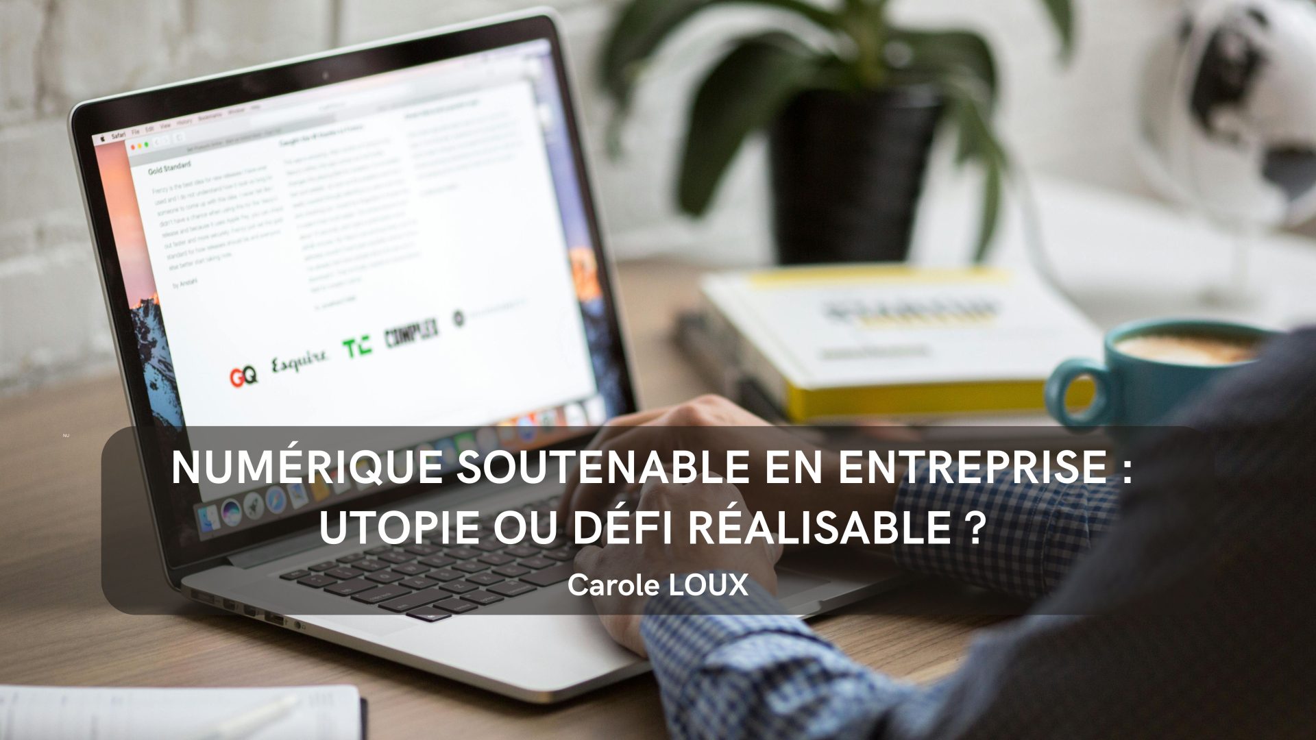 NUMéRIQUE SOUTENABLE EN ENTREPRISE : UTOPIE OU DéFI Réalisable ?