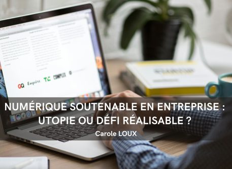 NUMéRIQUE SOUTENABLE EN ENTREPRISE : UTOPIE OU DéFI Réalisable ?
