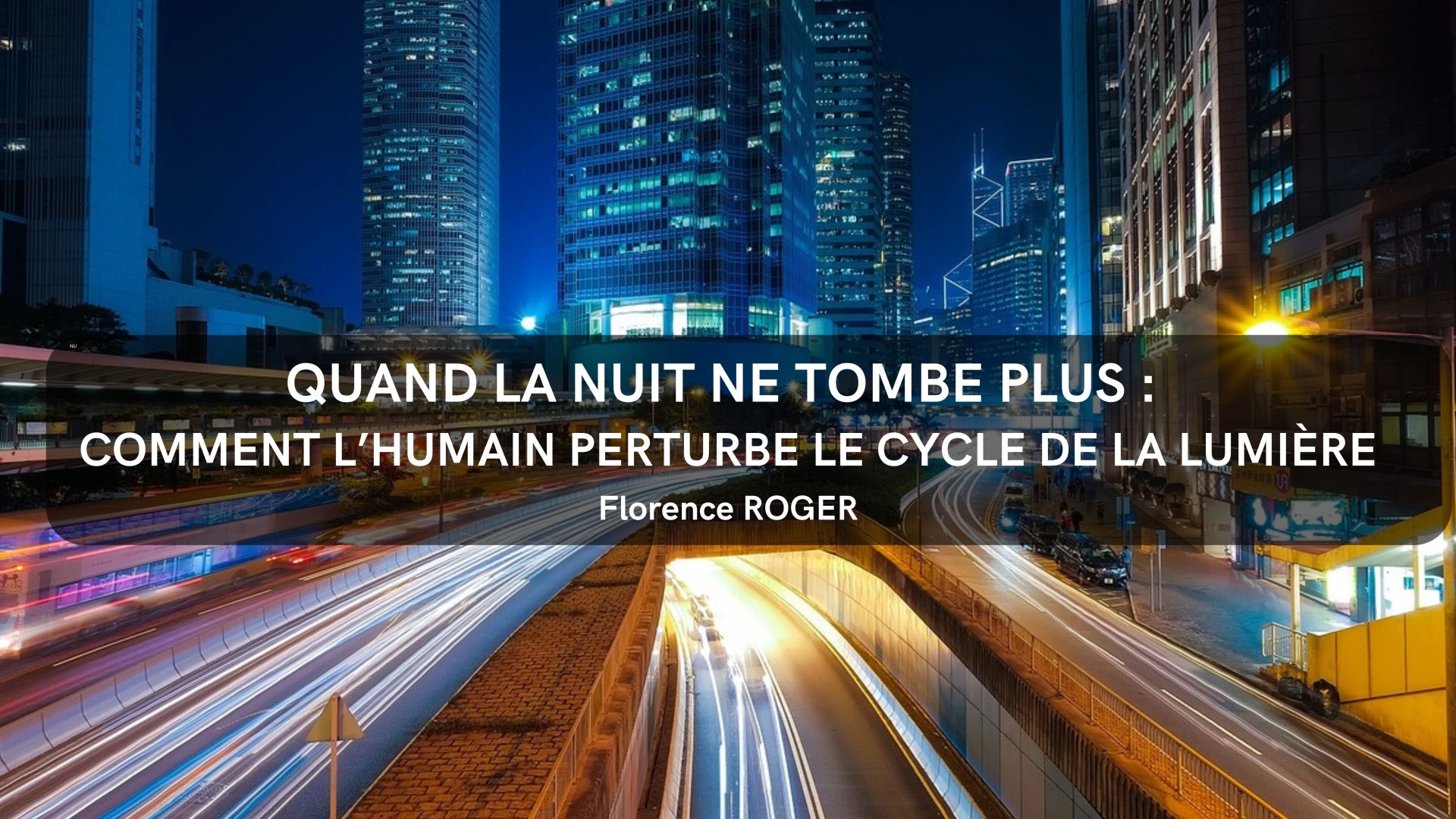 QUAND LA NUIT NE TOMBE PLUS : COMMENT L’HUMAIN PERTURBE LE CYCLE DE LA LUMIERE