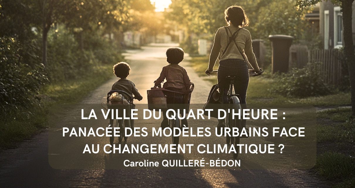 La Ville du Quart d'Heure Panacée des modèles urbains face au changement climatique ? Un siècle de réflexion sur les nouveaux modèles urbains