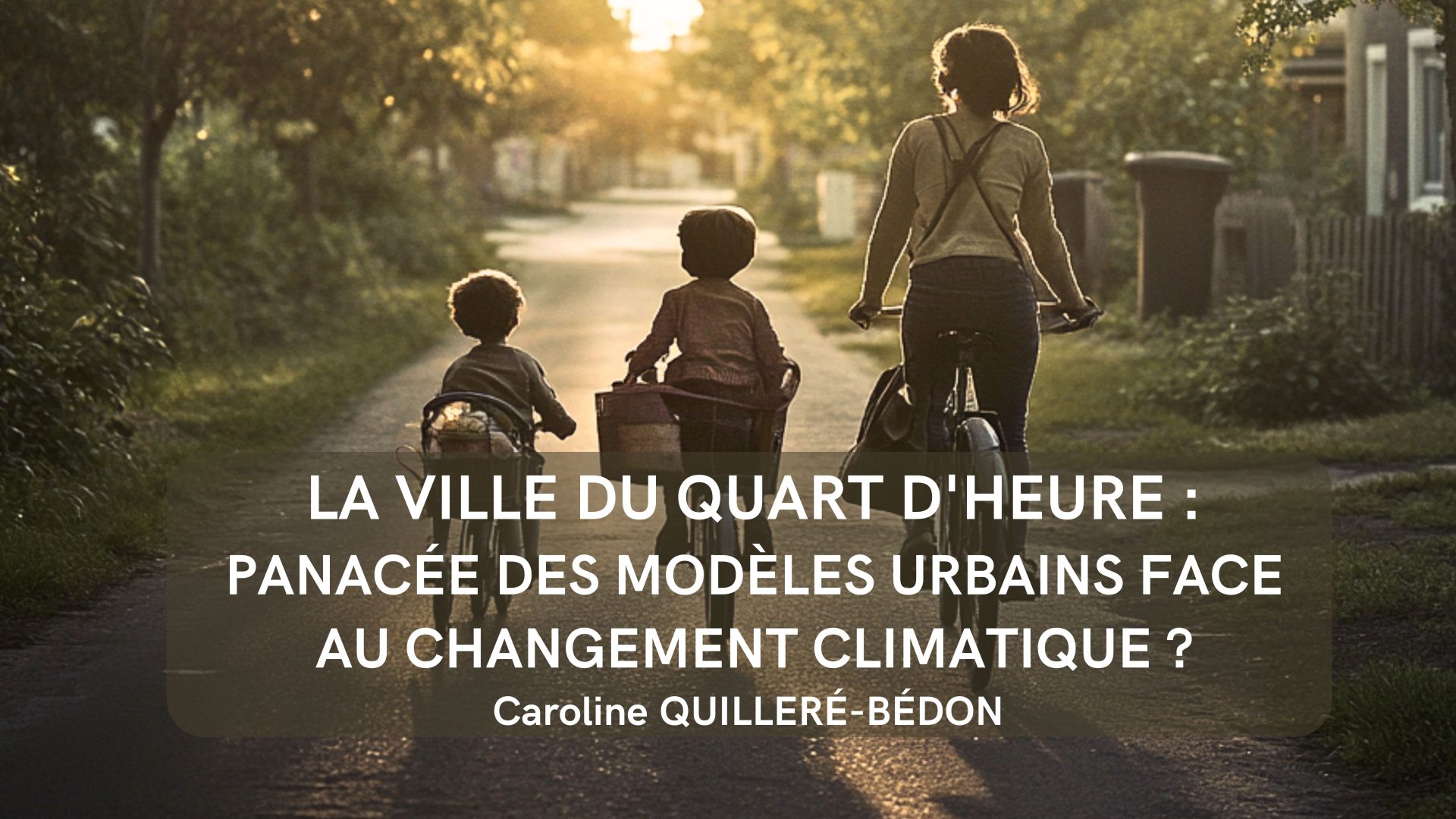 La Ville du Quart d'Heure Panacée des modèles urbains face au changement climatique ? Un siècle de réflexion sur les nouveaux modèles urbains