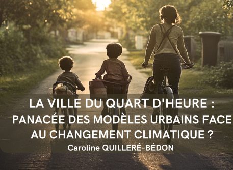 La Ville du Quart d'Heure Panacée des modèles urbains face au changement climatique ? Un siècle de réflexion sur les nouveaux modèles urbains
