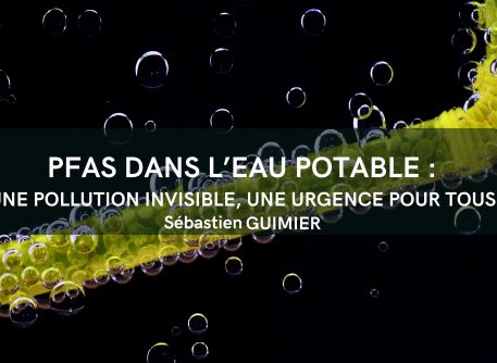 PFAS dans l’eau potable : une pollution invisible, une urgence pour tous.