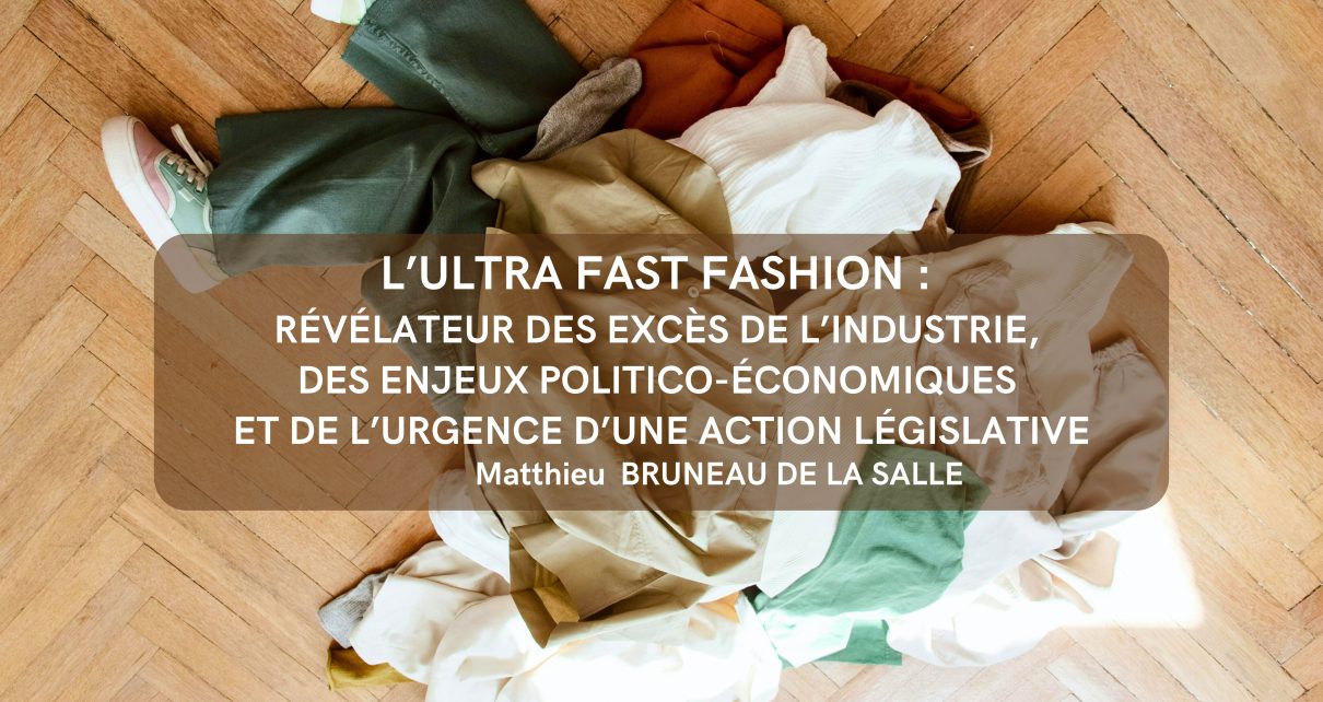 L’ultra fast fashion : révélateur des excès de l’industrie, des enjeux politico-économiques et de l’urgence d’une action législative